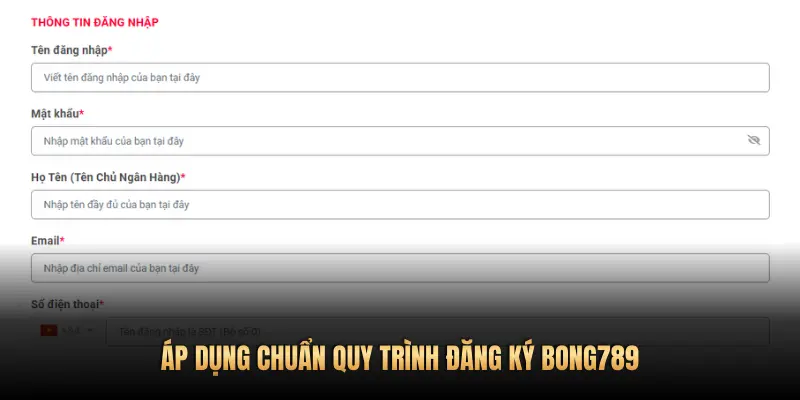 ÁP DỤNG CHUẨN QUY TRÌNH ĐĂNG KÝ BONG789