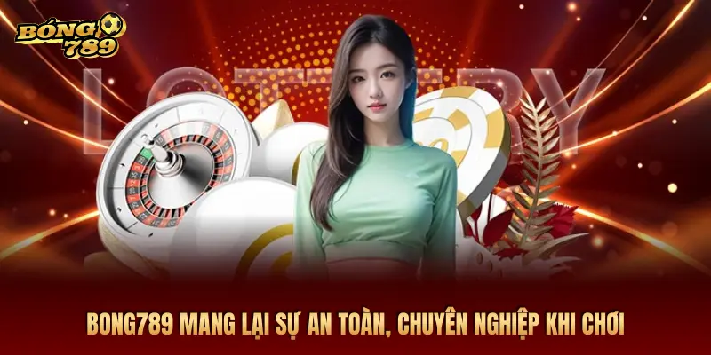 BONG789 MANG LẠI SỰ AN TOÀN, CHUYÊN NGHIỆP KHI CHƠI