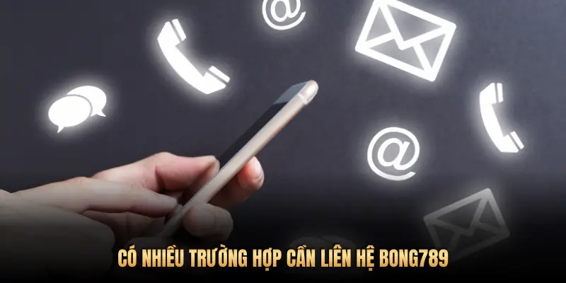 CÓ NHIỀU TRƯỜNG HỢP CẦN LIÊN HỆ BONG789