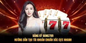 Đăng ký Bong789: Hướng dẫn tạo tài khoản chuẩn xác cực nhanh