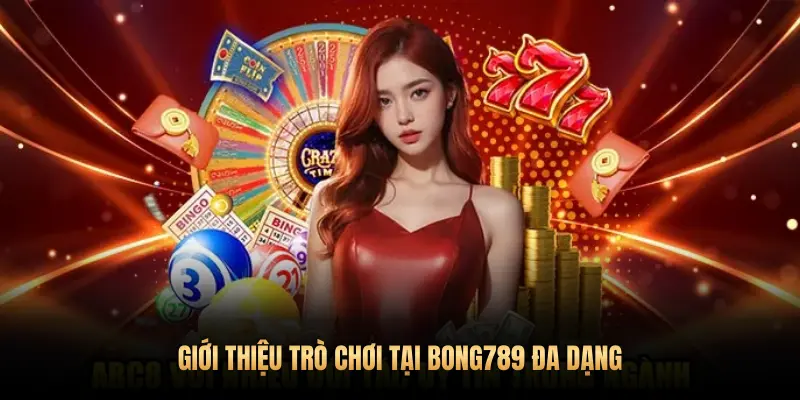 TRÒ CHƠI TẠI BONG789 ĐA DẠNG