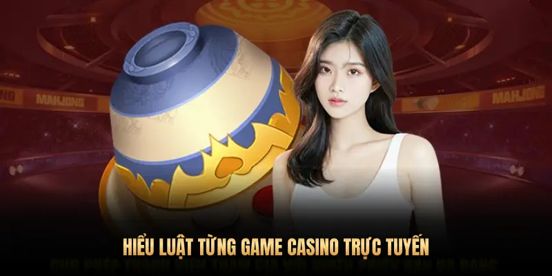 HIỂU LUẬT TỪNG GAME CASINO TRỰC TUYẾN