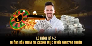 Lộ trình từ A-Z: Hướng dẫn tham gia casino trực tuyến Bong789 chuẩn