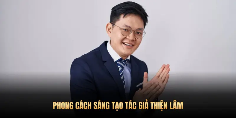 PHONG CÁCH SÁNG TẠO TÁC GIẢ THIỆN LÂM