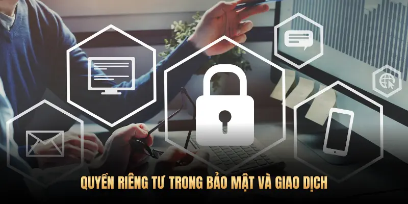 QUYỀN RIÊNG TƯ TRONG BẢO MẬT VÀ GIAO DỊCH
