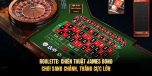 Roulette: Chiến thuật James Bond - Chơi sang chảnh, thắng cực lớn