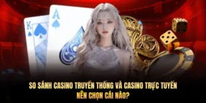 So sánh casino truyền thống và casino trực tuyến: Nên chọn cái nào?