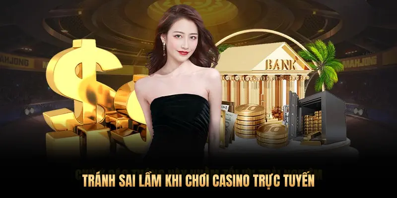 TRÁNH SAI LẦM KHI CHƠI CASINO TRỰC TUYẾN